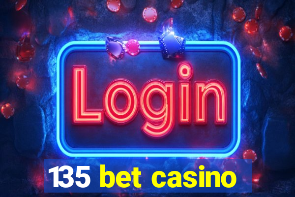 135 bet casino